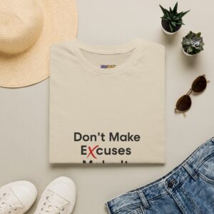 Don’t Make Excuses Make It Happen T-Shirt